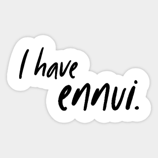 I have ennui. Sticker